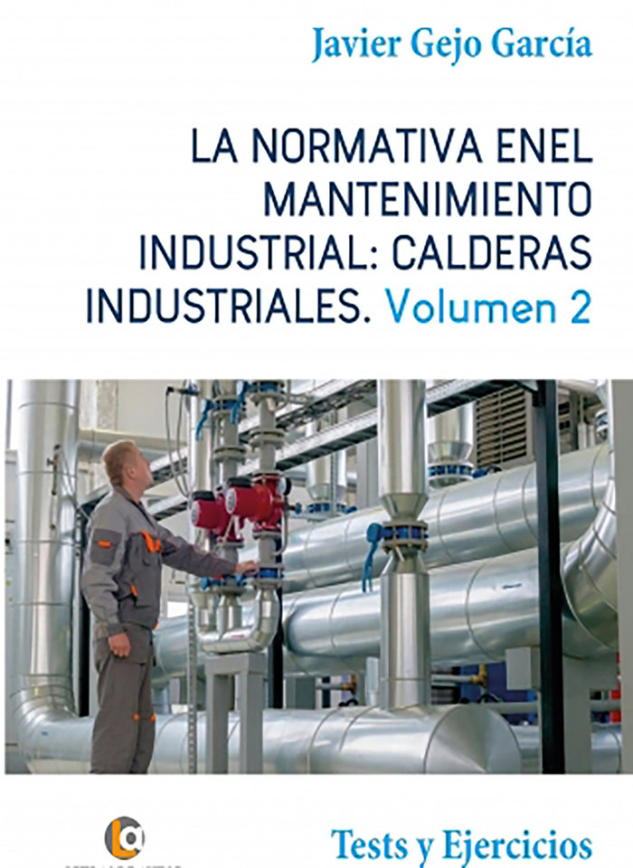 Книга LA NORMATIVA EN EL MANTENIMIENTO INDUSTRIAL: CALDERAS INDUSTRIALES Volumen II Gejo García