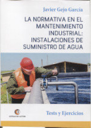 Kniha La Normativa en el Mantenimiento Industrial: Instalaciones de Suministro de Agua. Gejo García