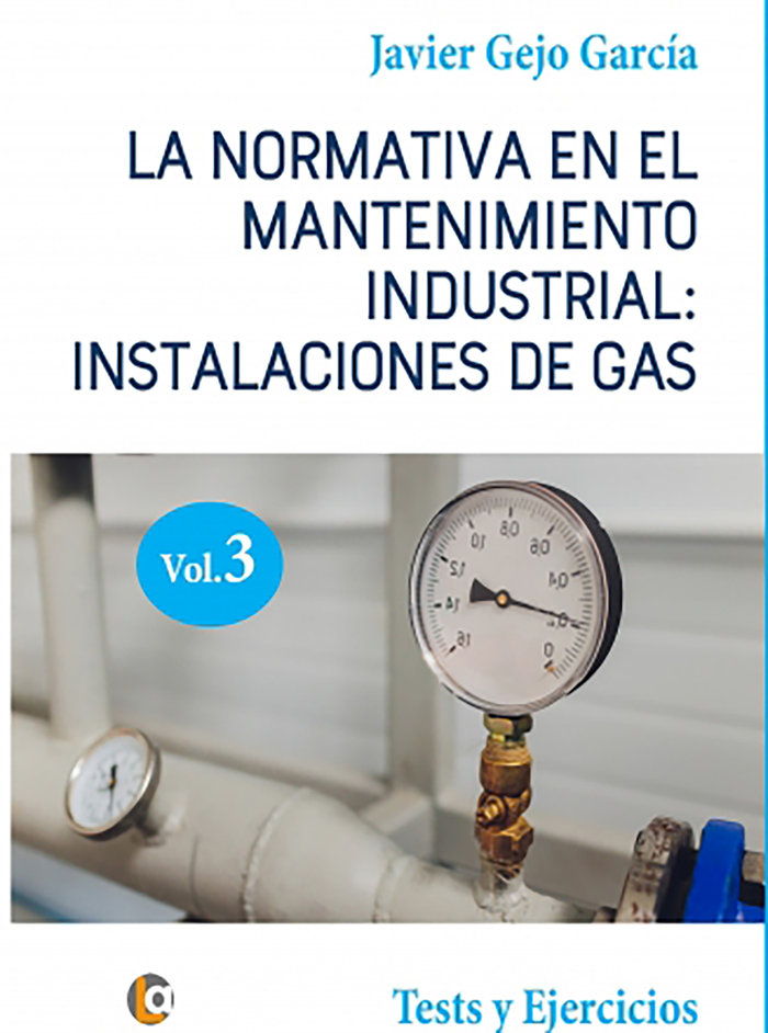 Carte LA NORMATIVA EN EL MANTENIMIENTO INDUSTRIAL: INSTALACIONES DE GAS. VOLUMEN III Gejo García