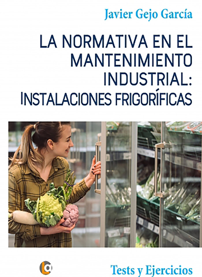 Könyv La Normativa en el Mantenimiento Industrial: Instalaciones Frigoríficas Gejo García