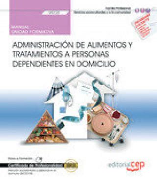 Книга Manual. Administración de alimentos y tratamientos a personas dependientes en domicilio (UF0120). Ce 