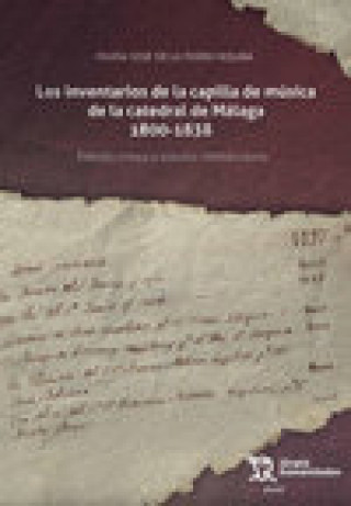 Carte Los Inventarios de la Capilla de Música de la Catedral de Málaga (1800-1838): Edición Crítica y Estu de la Torre Molina