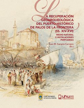 Carte LA RECUPERACIÓN GEOARQUEOLÓGICA DEL PUERTO HISTÓRICO DE PALOS DE LA FRONTERA (SS. XIV-XVI) 