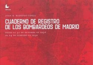 Könyv CUADERNO DE REGISTRO DE LOS BOMBARDEOS DE MADRID REDONDO TORAL
