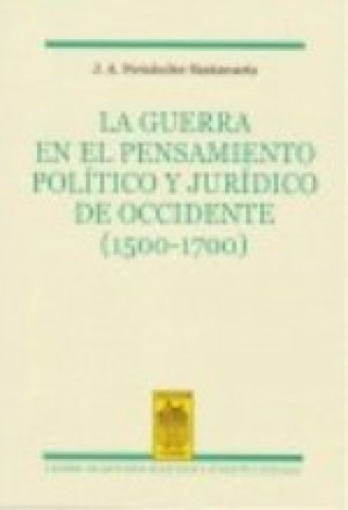 Könyv La guerra en el pensamiento político y jurídico de occidente (1500-1700) J. A. Fernández-Santamaría