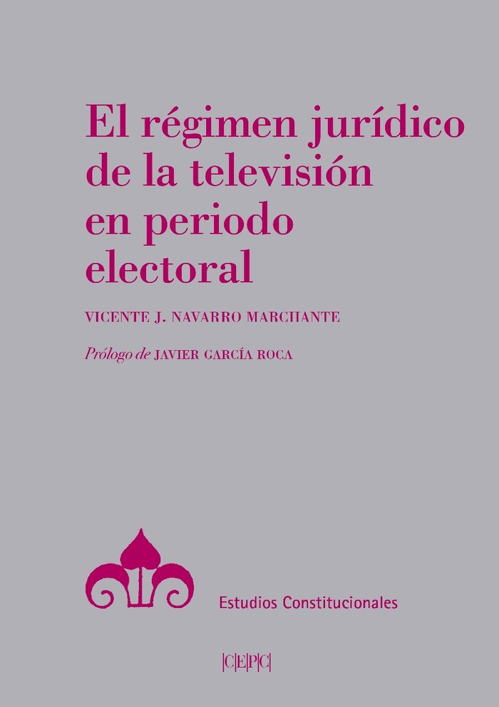 Книга El régimen jurídico de la televisión en periodo electoral Navarro Marchante