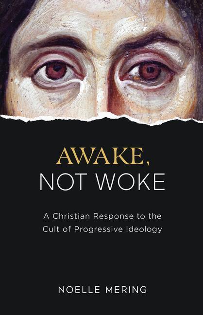 Книга Awake, Not Woke: A Christian Response to the Cult of Progressive Ideology 