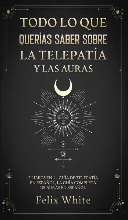 Книга Todo lo que Querias Saber Sobre la Telepatia y las Auras 
