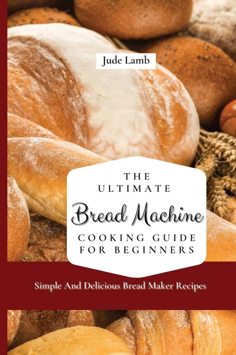 Boek Ultimate Bread Machine Cooking Guide For Beginners Jude Lamb