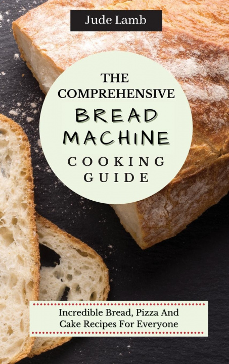 Book Comprehensive Bread Machine Cooking Guide Jude Lamb