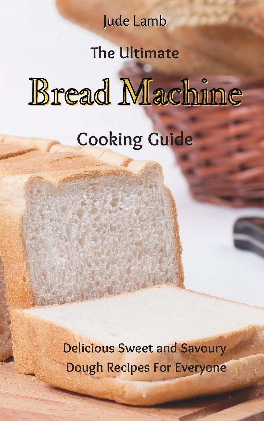 Book Ultimate Bread Machine Cooking Guide Jude Lamb