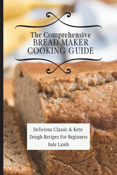 Kniha Comprehensive Bread Maker Cooking Guide 