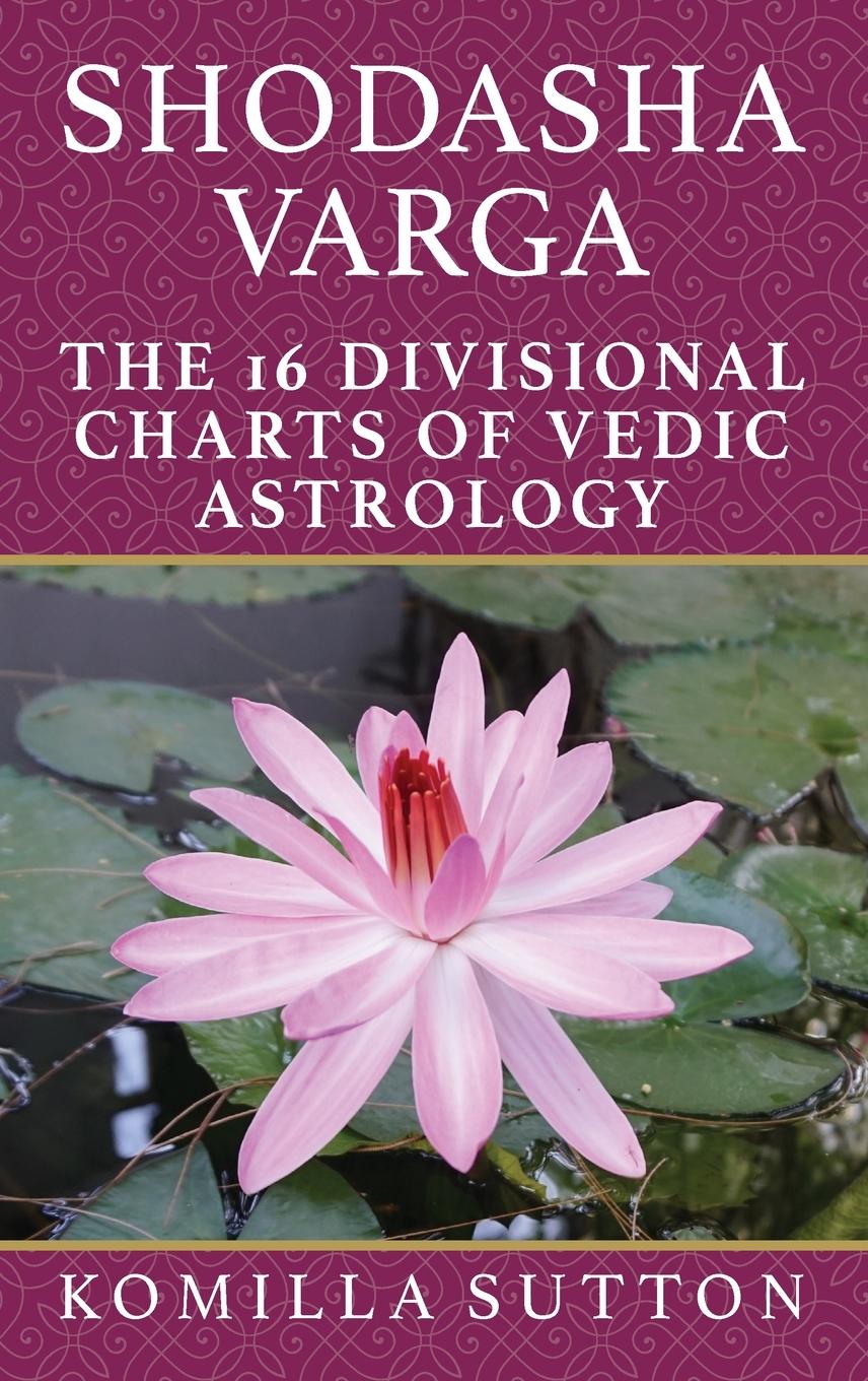 Книга Shodasha Varga: The 16 Divisional Charts of Vedic Astrology 