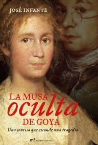 Knjiga La musa oculta de Goya JOSé INFANTE