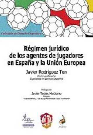 Книга Régimen jurídico de los agentes de jugadores en España y la Unión Europea Rodríguez Ten