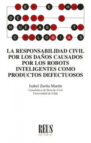 Könyv La responsabilidad civil por los daños causados por los robots inteligentes como productos defectuos Zurita Martín