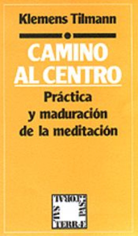 Könyv 025 - Camino al centro. Práctica y maduración de la meditación TILM