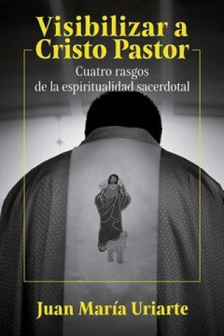 Kniha Visibilizar a Cristo Pastor URIARTE