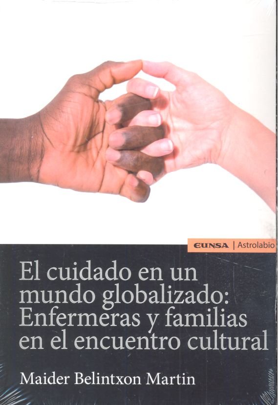 Книга CUIDADO EN UN MUNDO GLOBALIZADO: ENFERMERAS Y FAMILIAS EN EL ENCUENTRO CULTURA, EL Belintxon Martin