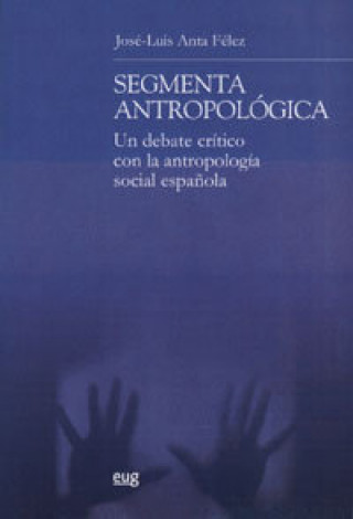 Kniha Segmenta antropológica Un debate crítico con la Antropología Social española Anta Félez