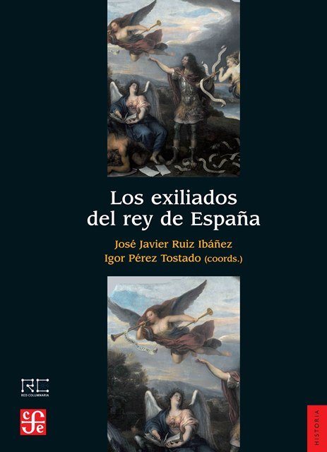 Carte Los exiliados del rey de España RUIZ IBAÑEZ Y PEREZ TOSTADO (COORDS.)