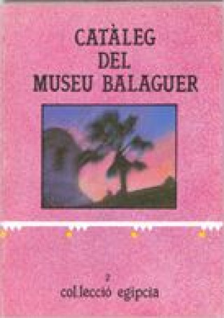 Carte Catàleg del Museu Balaguer. 2. Col·lecció eg­pcia PADRO