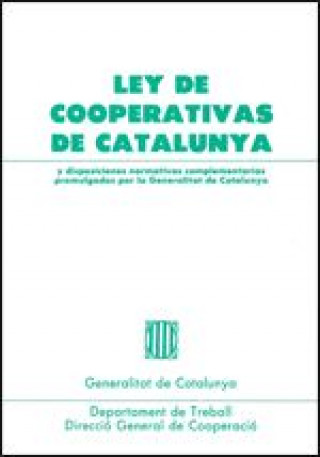 Carte Ley de cooperativas de Catalunya y disposiciones normativas complementarias promulgadas por la Gener 