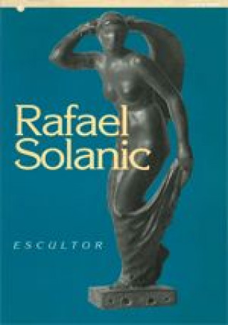 Könyv Rafael Solanic. Escultor 