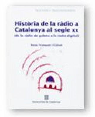 Carte HISTORIA DE LA RADIO A CATALUNYA AL SEGLE XX FRANQUET I CALVET