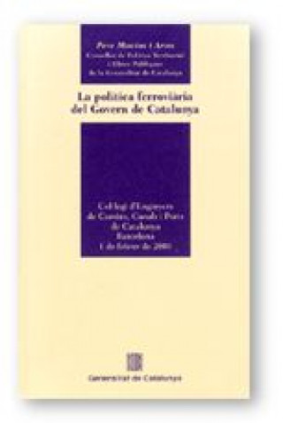 Könyv POLITICA FERROVIARIA DEL GOVERN DE CATALUNYA. COL·LEGI D'ENGINYERS DE CAMINS, CANASL I PORTS DE C, L MACIAS ARAU