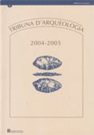 Könyv Tribuna d'Arqueologia 2004-2005 