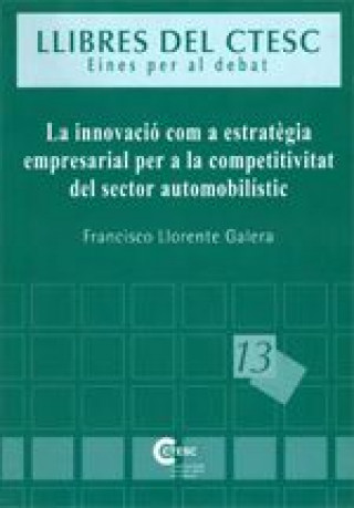 Kniha INNOVACIO COM A ESTRATEGIA EMPRESARIAL PER A LA COMPETITIVITAT DEL SECTOR AUTOMOBILISTIC, LA LLORENTE GALERA
