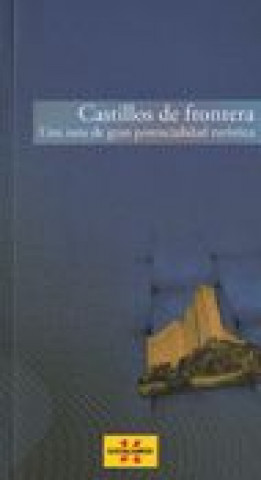 Kniha Castillos de Frontera. Una ruta de gran potencialidad turística 