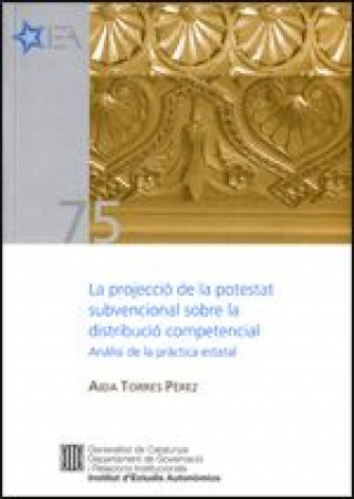 Kniha projecció de la potestat subvencional sobre la distribució competencial: Anàlisi de la pràctica esta Torres Pérez