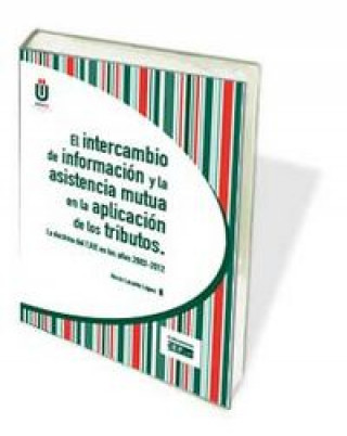 Kniha EL INTERCAMBIO DE INFORMACIÓN Y LA ASISTENCIA MUTUA EN LA APLICACIÓN DE LOS TRIBUTOS. LA DOCTRINA DE LASARTE LÓPEZ
