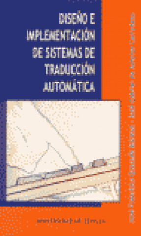 Kniha DISEÑO E IMPLEMENTACION DE SISTEMAS DE TRADUCCION AUTOMATICA QUESADA MORENO