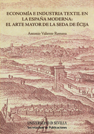 Книга Economía e industria textil en la España Moderna: el Arte Mayor de la Seda de Écija Valiente Romero