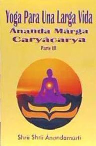 Könyv Yoga Para Una Larga Vida Shrii Shrii Ánandamúrti