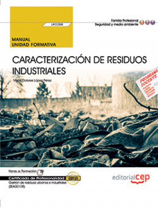 Könyv Manual. Caracterización de residuos industriales (UF0288). Certificados de profesionalidad. Gestión López Pérez