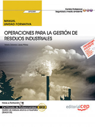 Книга Manual. Operaciones para la gestión de residuos industriales (UF0289). Certificados de profesionalid López Pérez