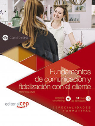 Carte Fundamentos de comunicación y fidelización con el cliente (COMT045PO). Especialidades formativas Marta Gago Muñiz