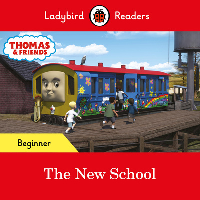 Carte Ladybird Readers Beginner Level - Thomas the Tank Engine - The New School (ELT Graded Reader) LADYBIRD