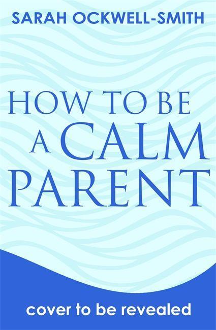 Book How to Be a Calm Parent Sarah Ockwell-Smith