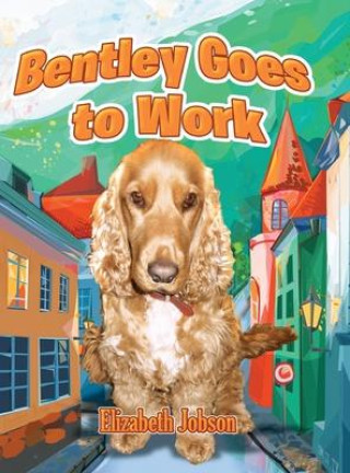Kniha Bentley Goes to Work Jobson Elizabeth Jobson