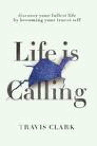 Knjiga Life Is Calling Clark Travis Clark