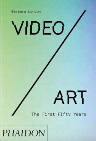Könyv Video/Art: The First Fifty Years Barbara London