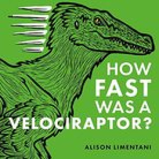 Kniha How Fast was a Velociraptor? Alison Limentani