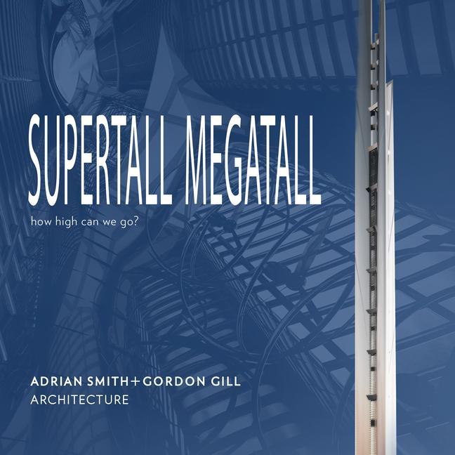 Книга Supertall | Megatall Gordon Gill Architecture