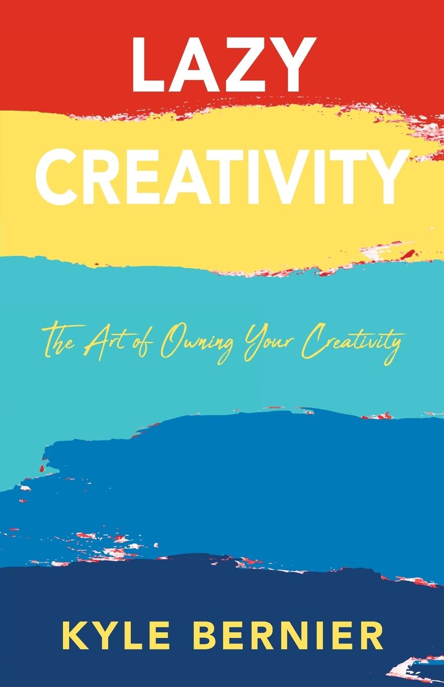 Knjiga Lazy Creativity Bernier Kyle Bernier