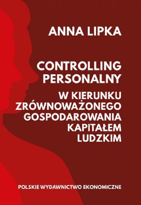 Knjiga Controlling personalny. W kierunku zrównoważonego gospodarowania kapitałem ludzkim Anna Lipka